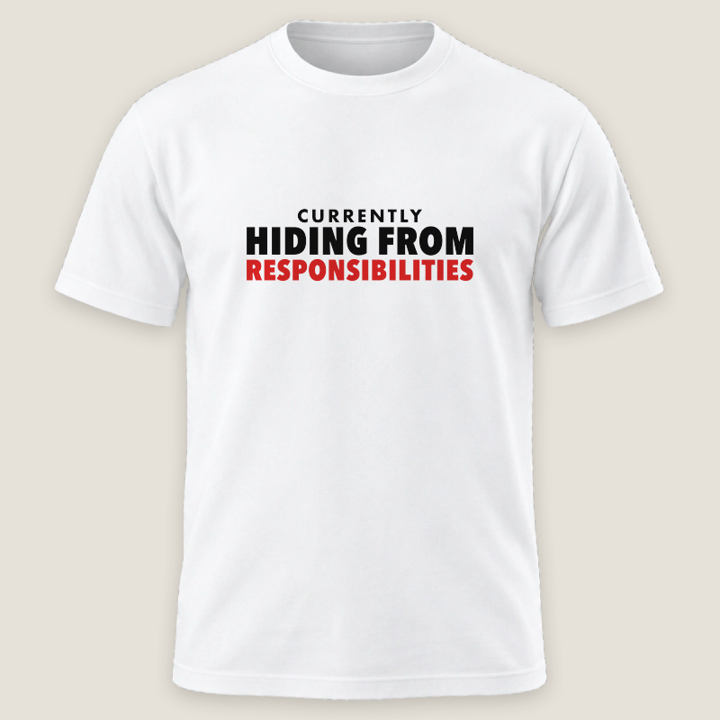 Currently Hiding From Responsibilities Tee