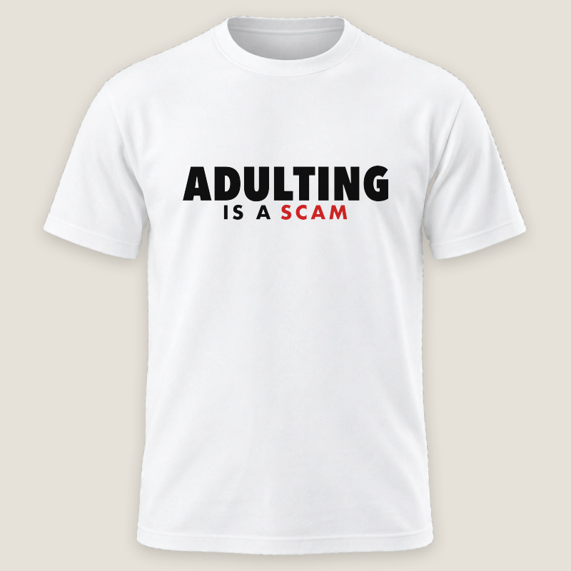 Adulting Is A Scam Tee