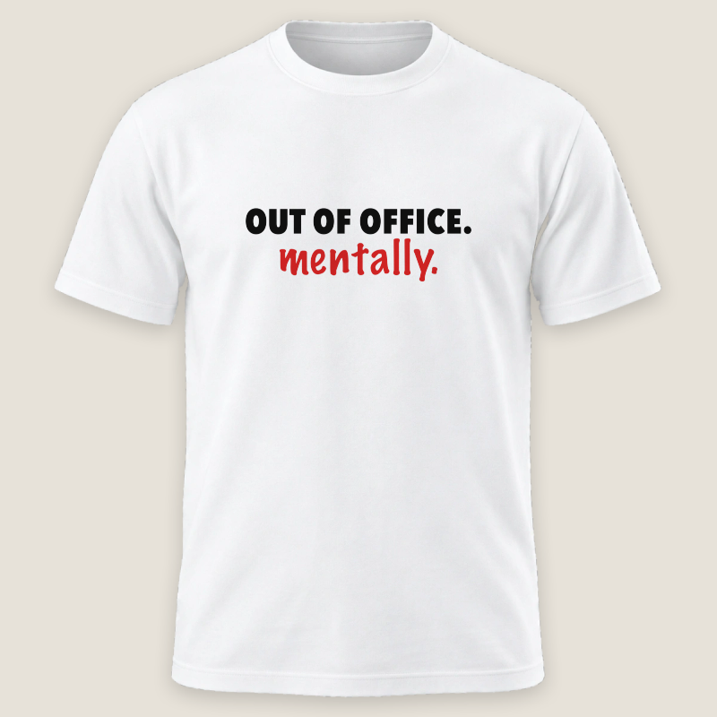 Out Of Office. Mentally. Tee